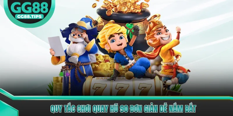 Nổ Hũ 90 - Trải Nghiệm Quay Hũ Nhận Thưởng 2026