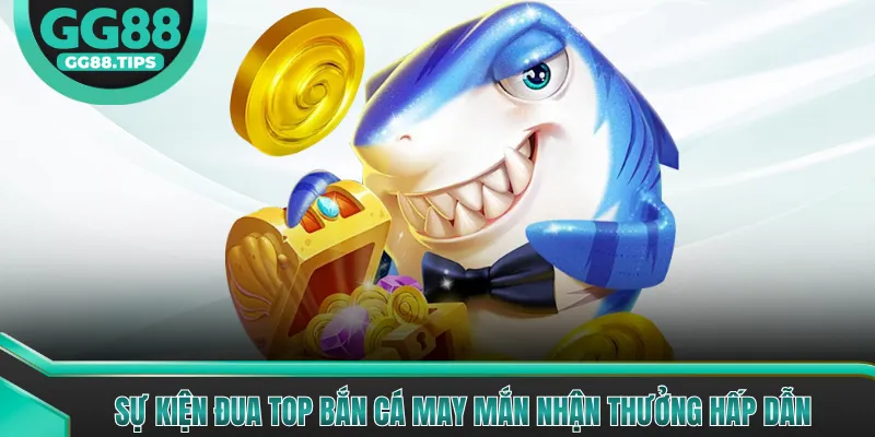 Bắn Cá May Mắn - Trải Nghiệm Đại Dương Đổi Thưởng 2026