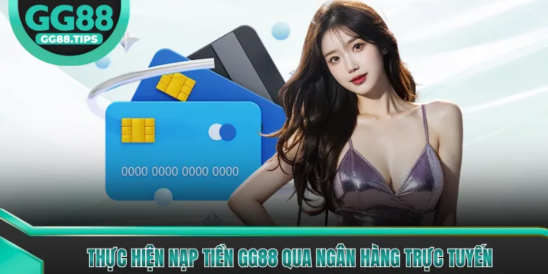 Nạp Tiền GG88 - Hướng Dẫn Giao Dịch An Toàn 2026